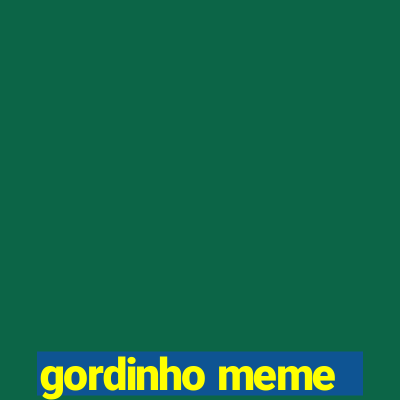 gordinho meme