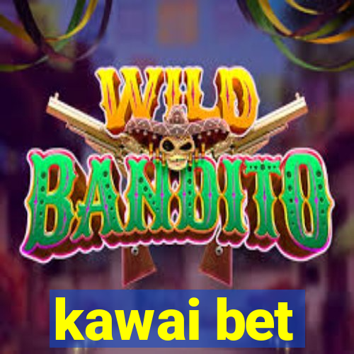 kawai bet