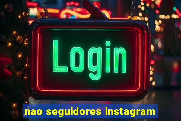 nao seguidores instagram