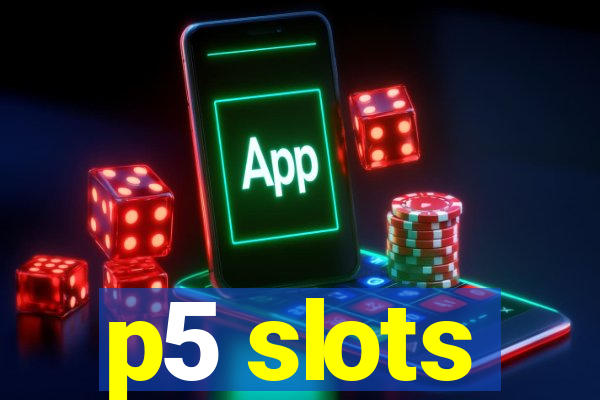 p5 slots