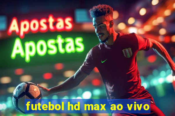 futebol hd max ao vivo