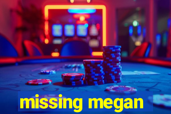 missing megan