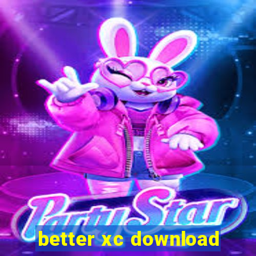 better xc download