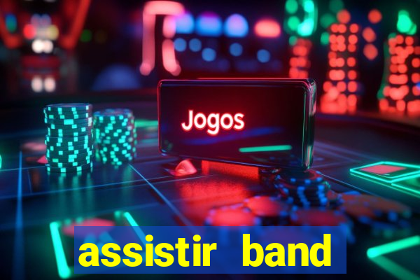 assistir band online ao vivo gratis