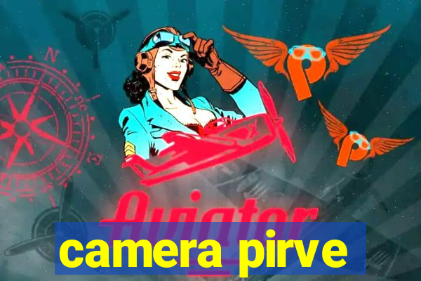 camera pirve