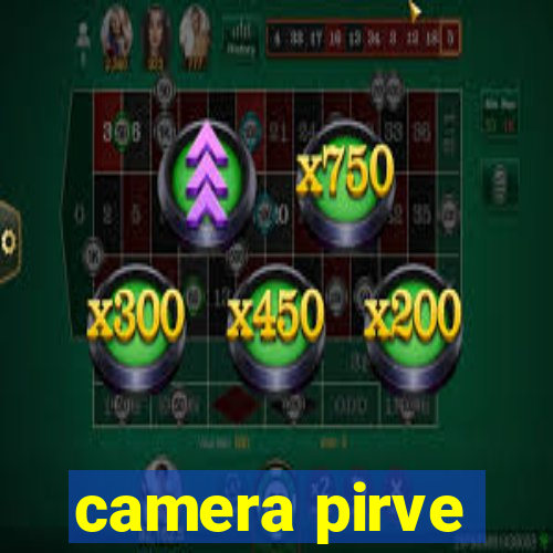 camera pirve