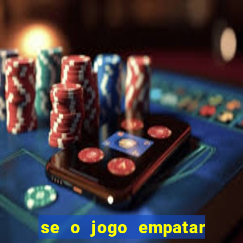 se o jogo empatar hoje quem ganha