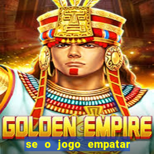 se o jogo empatar hoje quem ganha