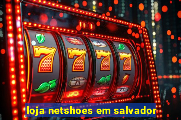 loja netshoes em salvador