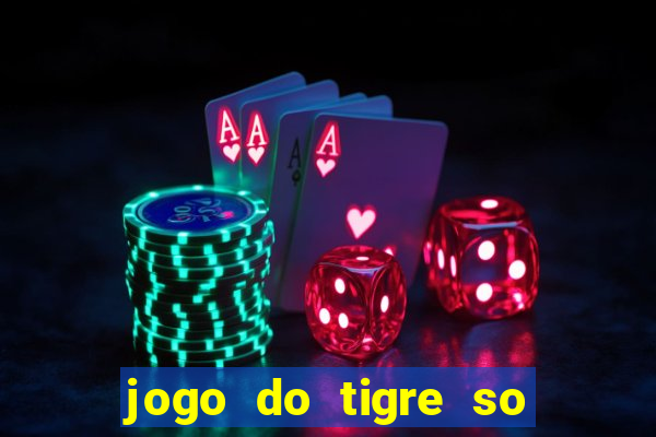 jogo do tigre so para brincar