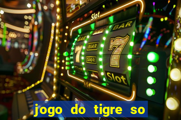 jogo do tigre so para brincar