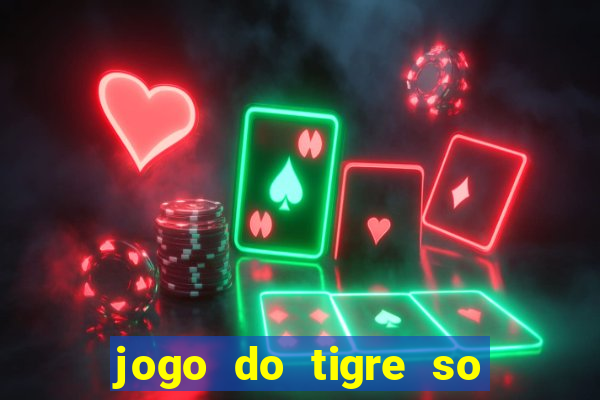 jogo do tigre so para brincar