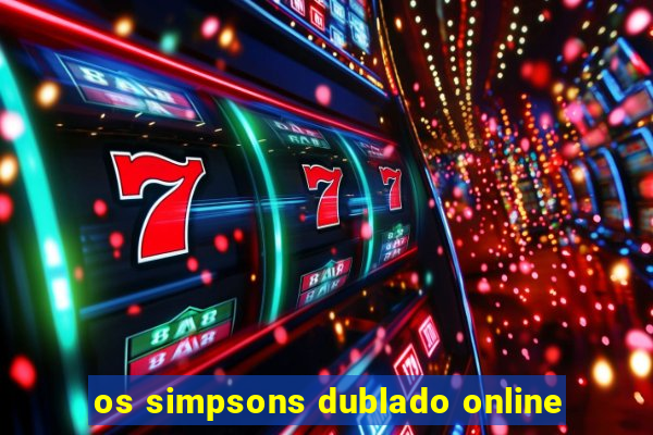 os simpsons dublado online