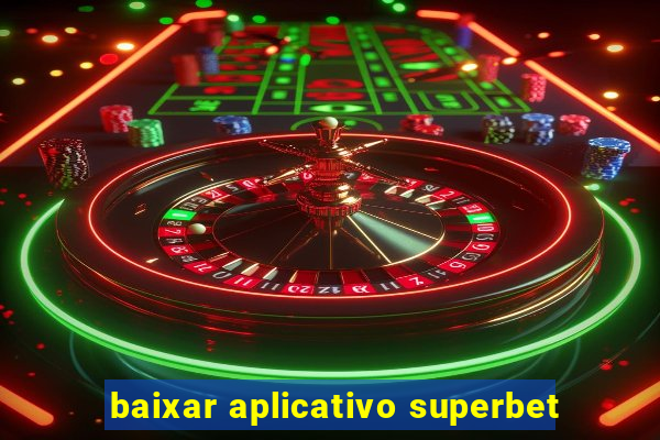 baixar aplicativo superbet