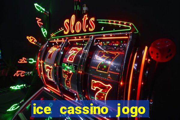 ice cassino jogo de aposta