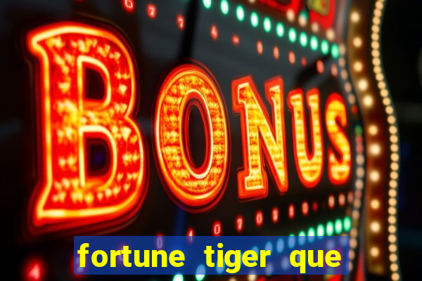 fortune tiger que mais paga