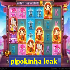 pipokinha leak