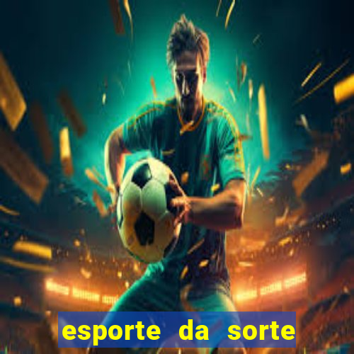 esporte da sorte deposito minimo