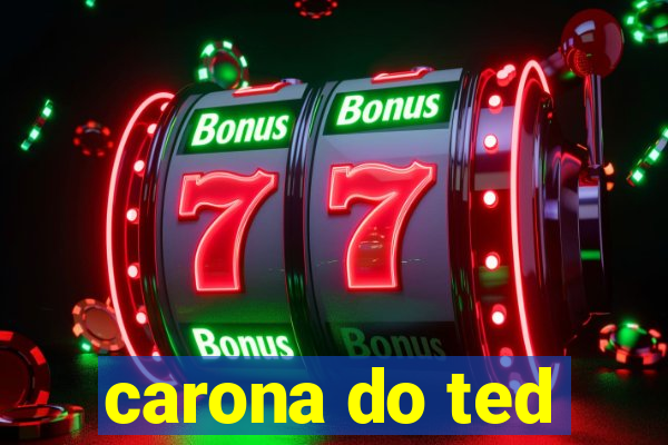 carona do ted