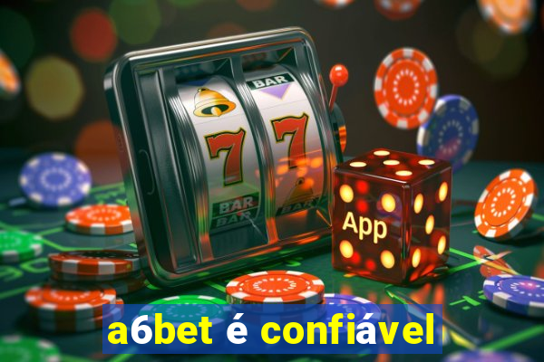 a6bet é confiável