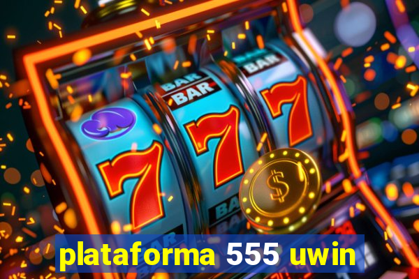 plataforma 555 uwin