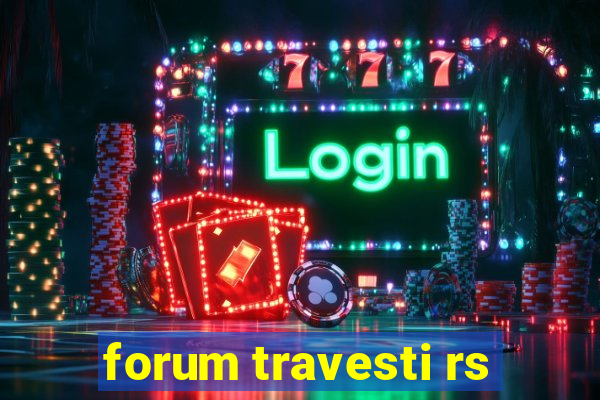 forum travesti rs