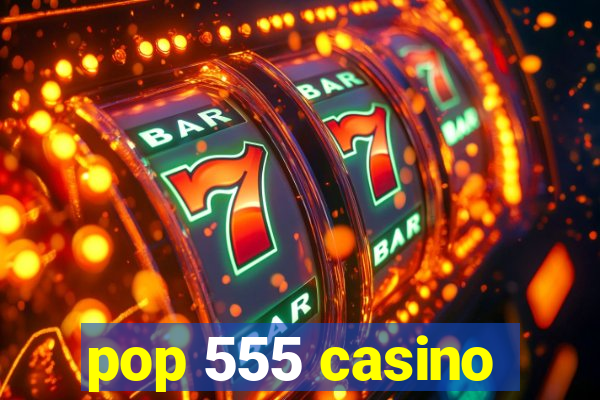 pop 555 casino