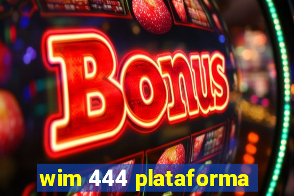 wim 444 plataforma