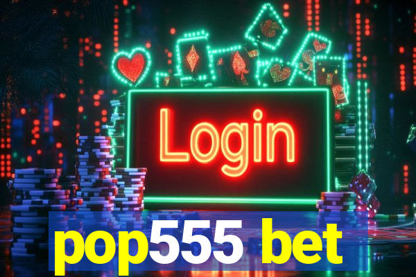 pop555 bet