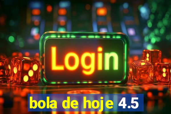 bola de hoje 4.5