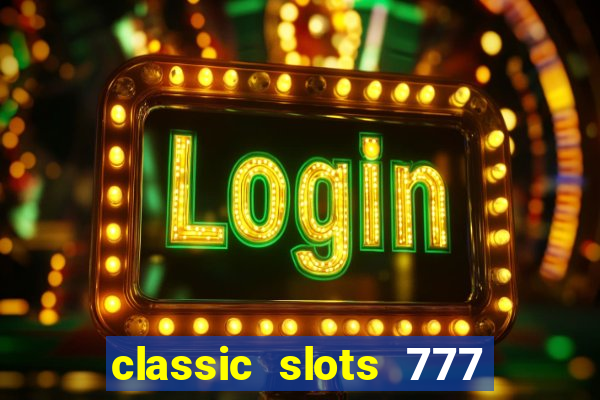 classic slots 777 paga mesmo