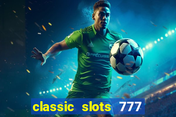 classic slots 777 paga mesmo