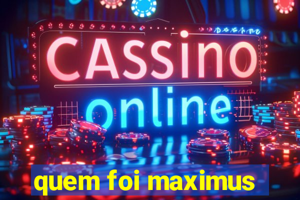 quem foi maximus