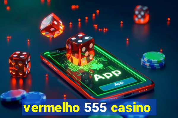 vermelho 555 casino