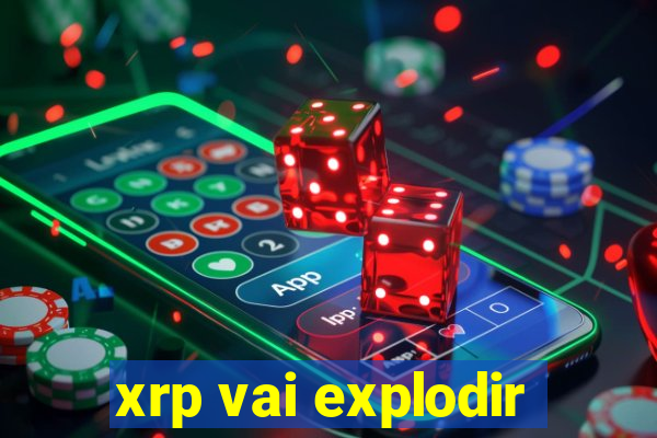 xrp vai explodir