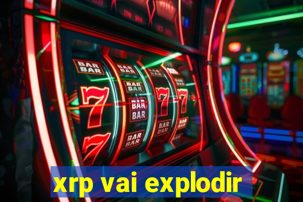 xrp vai explodir