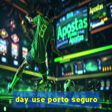 day use porto seguro