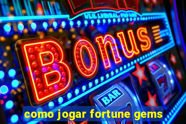 como jogar fortune gems