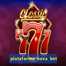 plataforma nova bet com bonus de cadastro