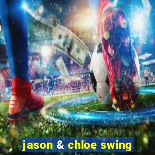 jason & chloe swing