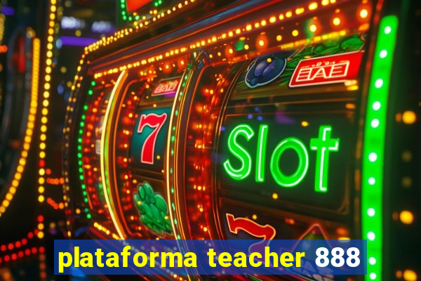 plataforma teacher 888