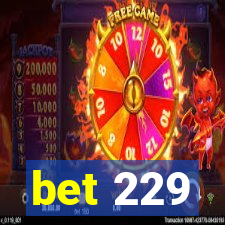 bet 229