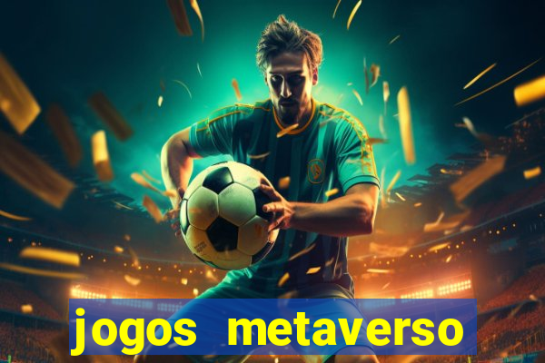 jogos metaverso para ganhar dinheiro