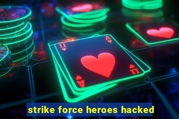 strike force heroes hacked