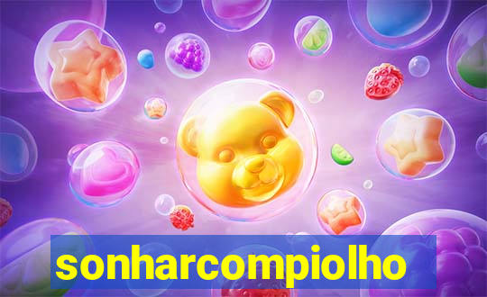 sonharcompiolho