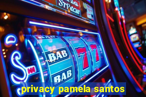 privacy pamela santos