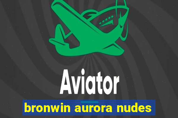 bronwin aurora nudes