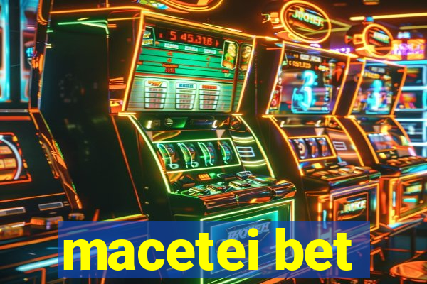 macetei bet