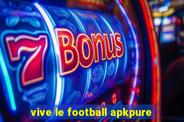 vive le football apkpure