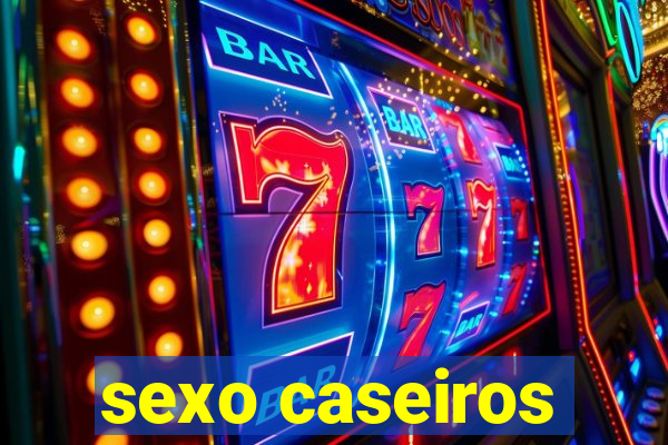 sexo caseiros